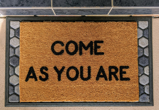 Come as you are Doormat - Personalised Doormat Australia