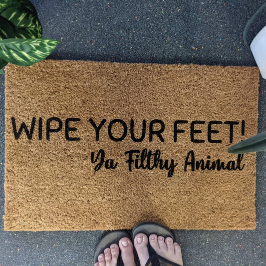 Wipe Your Feet Ya filthy animal