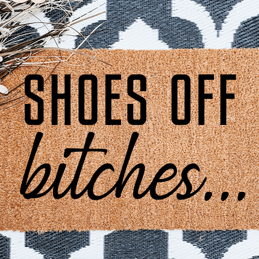 Shoes off bitches doormat - Personalised Doormat Australia