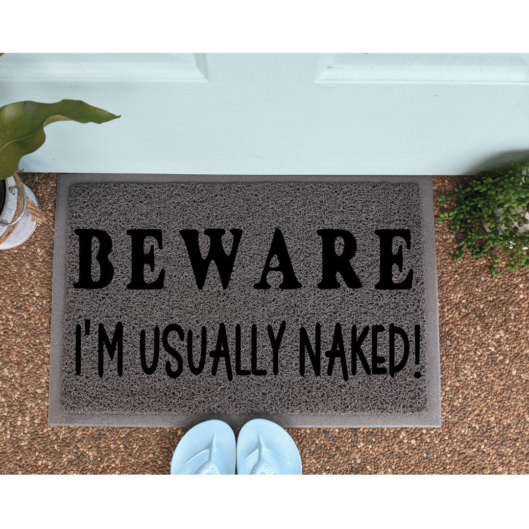 Beware Im usually naked doormat