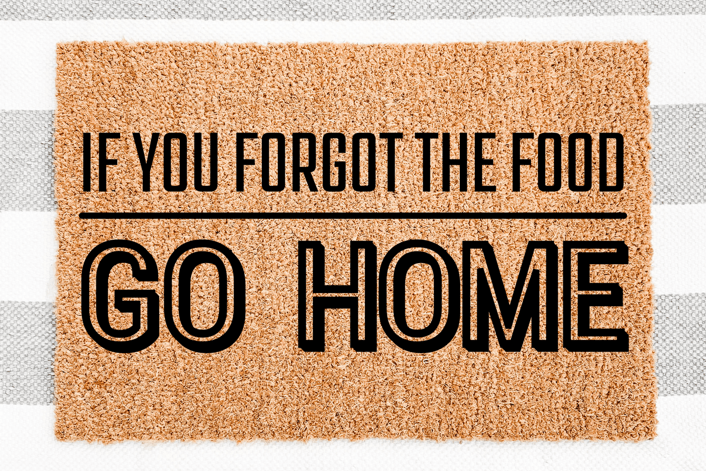 If you forgot the food Go Home Doormat - Personalised Doormat Australia