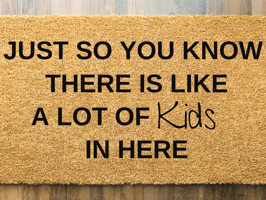 Just so you know there is a lot of kids in here doormat - Personalised Doormat Australia