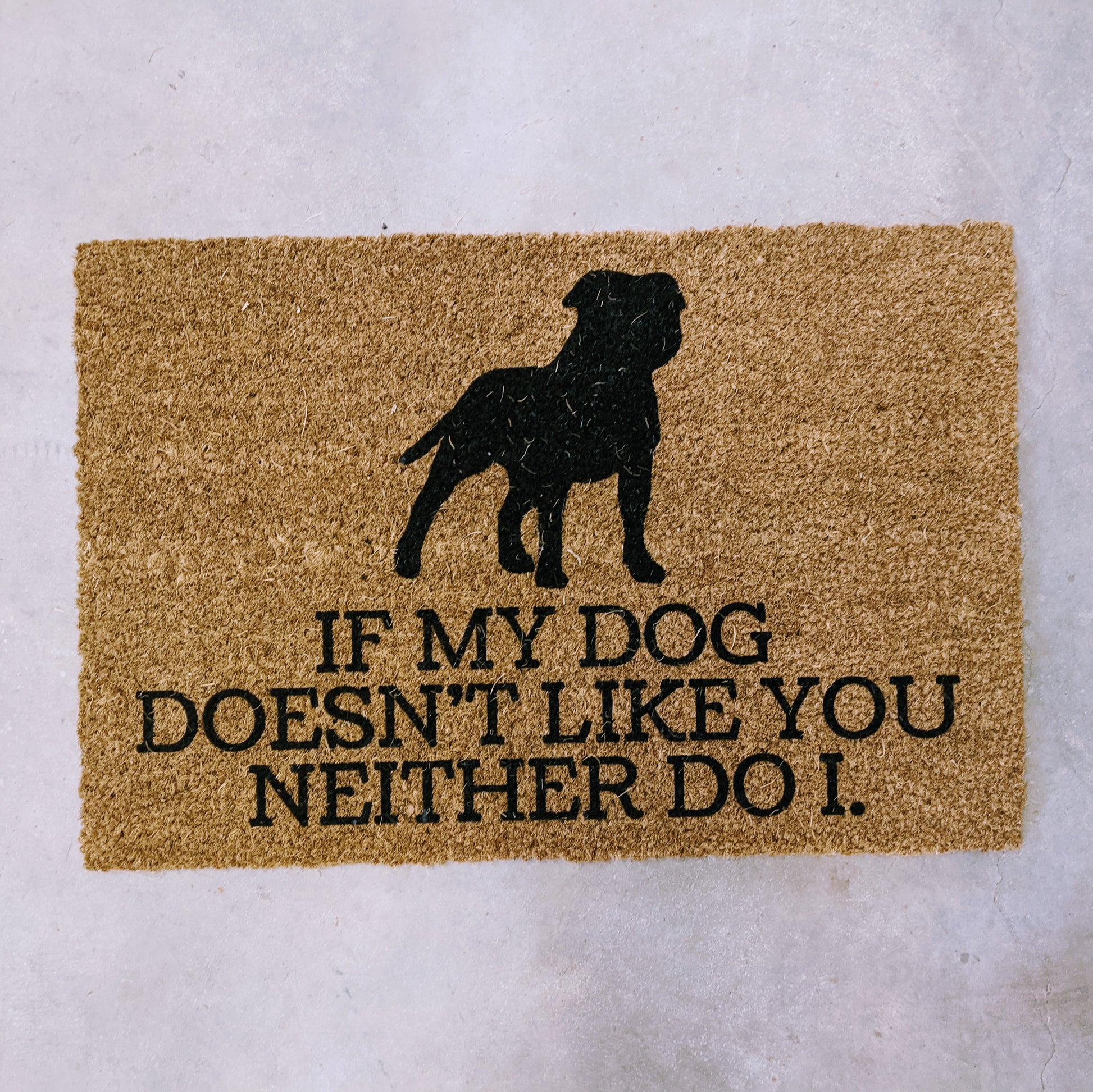 If my dog doesn't like you neither do I doormat - Personalised Doormat Australia