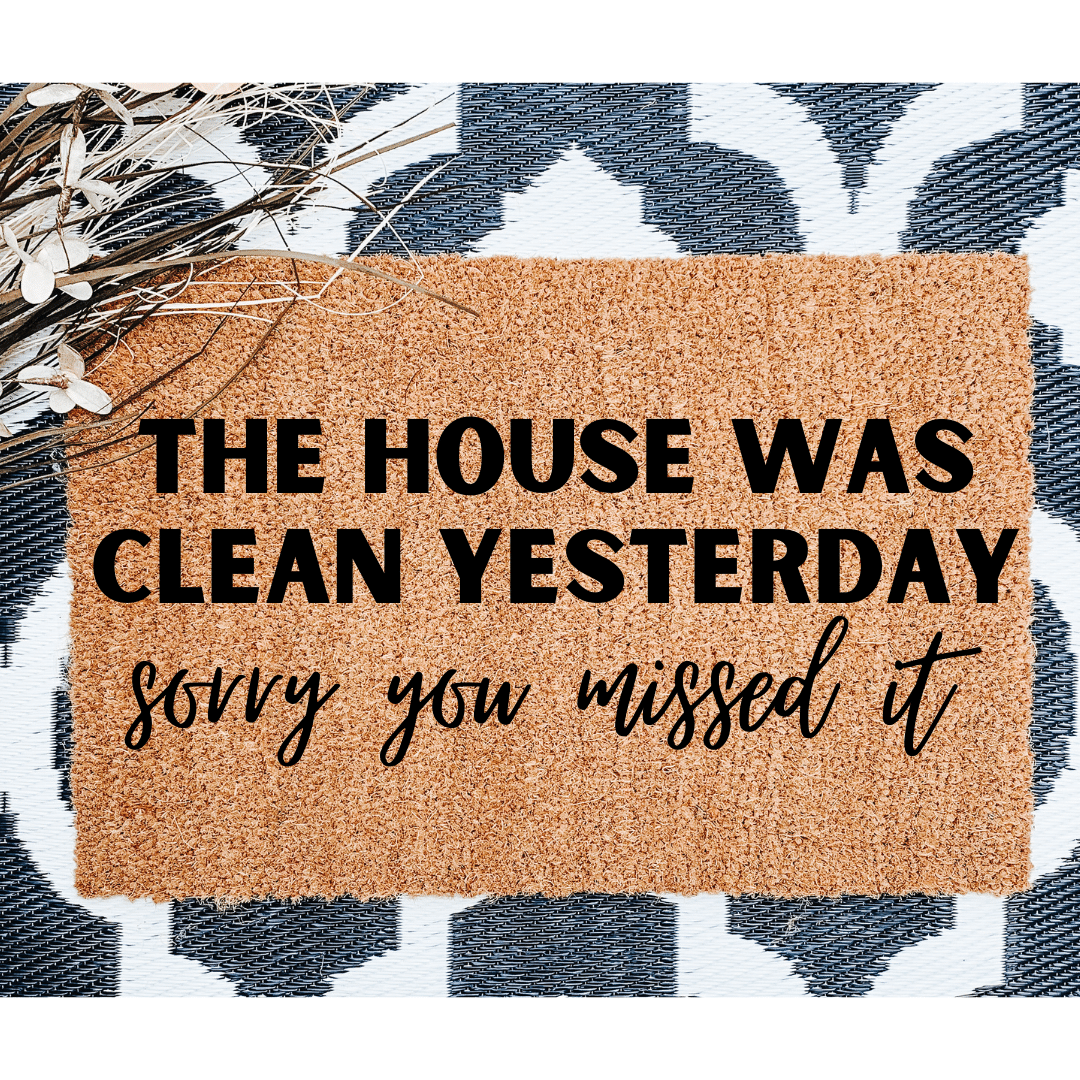 The House was clean yesterday doormat