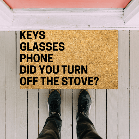 keys phone glasses did you turn the stove off doormat