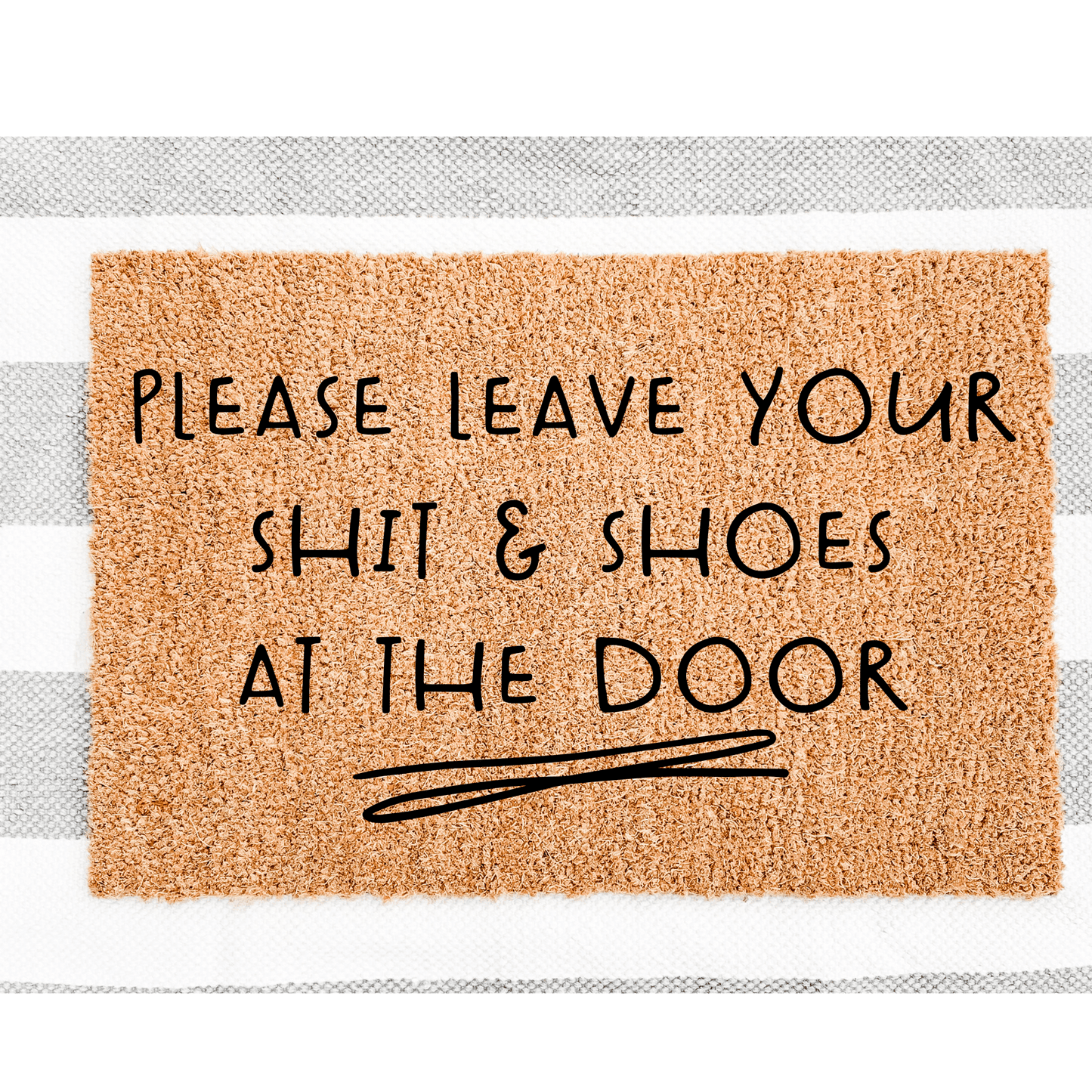 Please leave your shit and shoes at the door front doormat - Personalised Doormat Australia