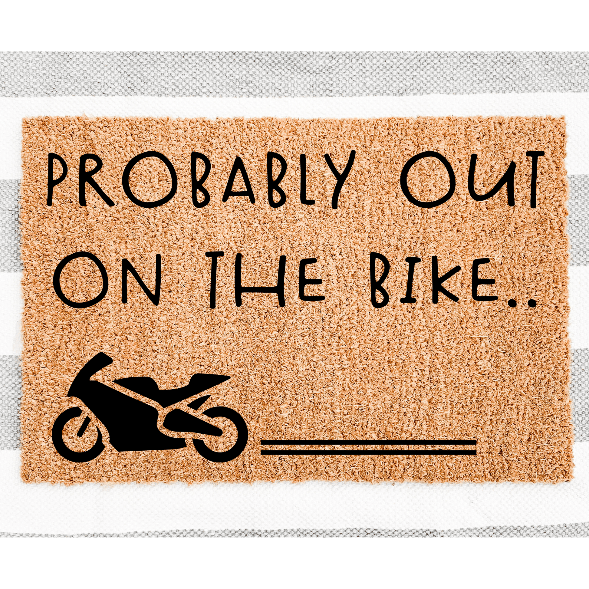 Probably out on the bike doormat - Personalised Doormat Australia