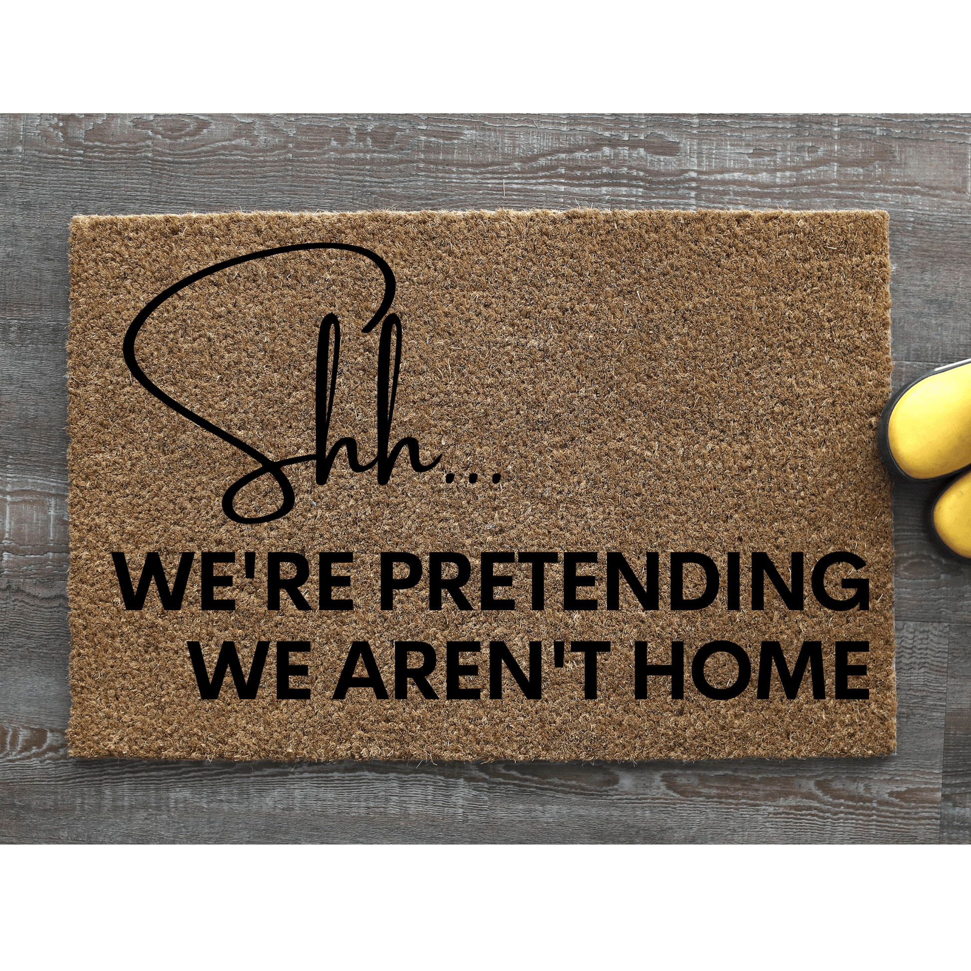 Shh we're pretending we aren't home doormat - Personalised Doormat Australia