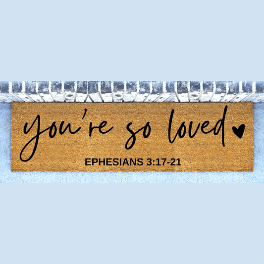 You're so loved Ephesians 3:17-21 Long doormat